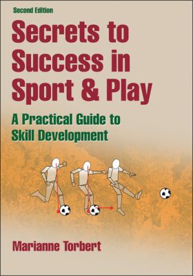 Secrets to Success in Sport and Play : A Practical Guide to Skill Development