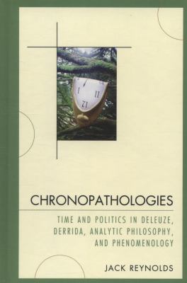 Chronopathologies : Time and Politics in Deleuze, Derrida, Analytic Philosophy, and Phenomenology