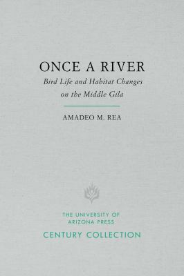 Once a River : Bird Life and Habitat Changes on the Middle Gila