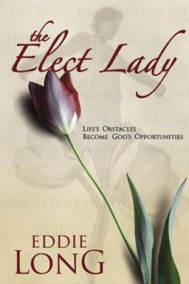The Elect Lady : Life's Interruptions Become Godly Opportunities