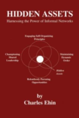 Hidden Assets : Harnessing the Power of Informal Networks