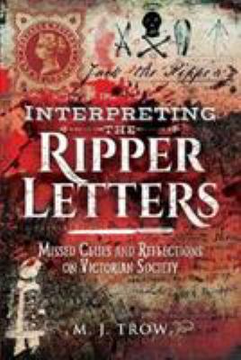Interpreting the Ripper Letters : Missed Clues and Reflections on Victorian Society