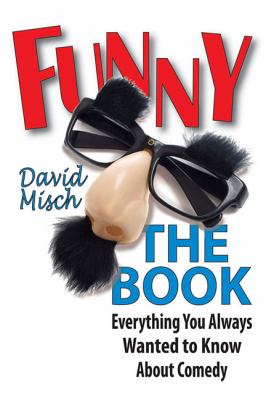 Funny - The Book : Everything You Always Wanted to Know about Comedy