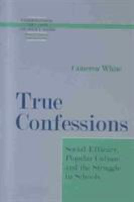 True Confessions : Social Efficacy, Popular Culture, and the Struggle in Schools