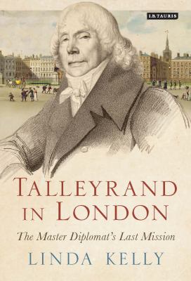 Talleyrand in London : The Master Diplomat's Last Mission