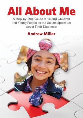 All about Me : A Step-By-Step Guide to Telling Children and Young People on the Autism Spectrum about Their Diagnosis