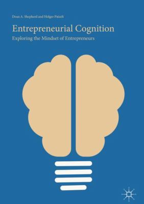 Entrepreneurial Cognition : Exploring the Mindset of Entrepreneurs