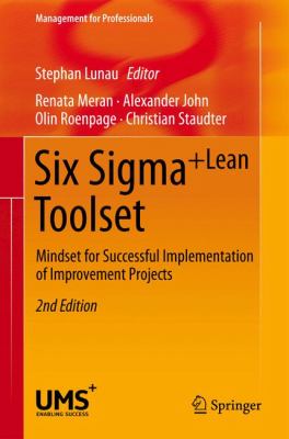 Six Sigma+Lean Toolset : Mindset for Successful Implementation of Improvement Projects