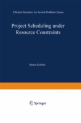 Project Scheduling under Resource Constraints : Efficient Heuristics for Several Problem Classes