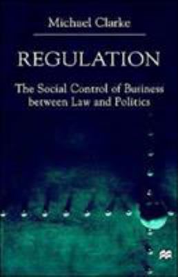 Regulation : The Social Control of Business Between Law and Politics