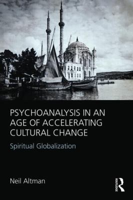 Psychoanalysis in an Age of Accelerating Cultural Change : Spiritual Globalization