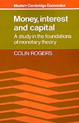 Money, Interest and Capital : A Study in the Foundations of Monetary Theory