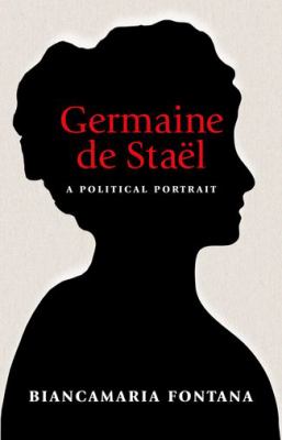 Germaine de Staël : A Political Portrait