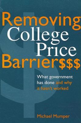 Removing College Price Barriers : What Government Has Done and Why It Hasn't Worked