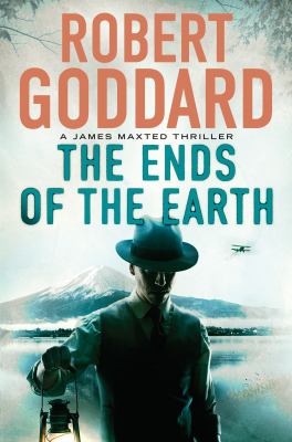 The Ends of the Earth : A James Maxted Thriller
