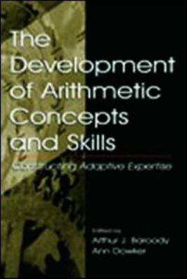 The Development of Arithmetic Concepts and Skills : Constructive Adaptive Expertise