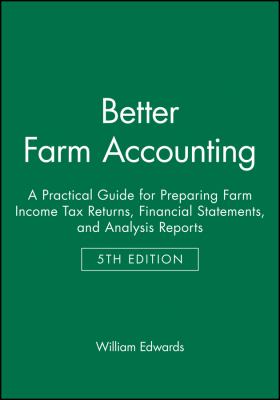 Better Farm Accounting : A Practical Guide for Preparing Farm Income Tax Returns, Financial Statements, and Analysis Reports