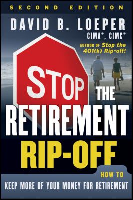 Stop the Retirement Rip-Off : How to Keep More of Your Money for Retirement