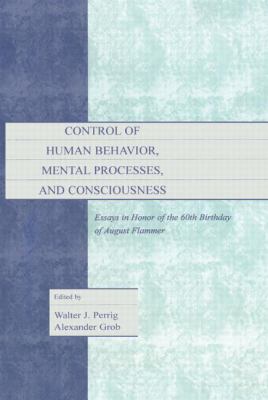 Control of Human Behavior, Mental Processes, and Consciousness : Essays in Honor of the 60th Birthday of August Flammer