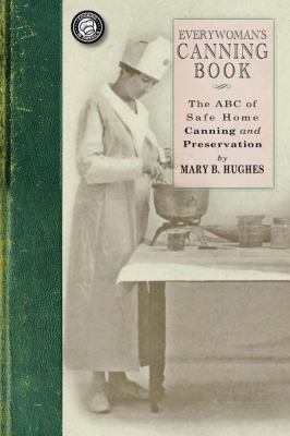 Everywoman's Canning Book : The a B C of Safe Home Canning and Preserving