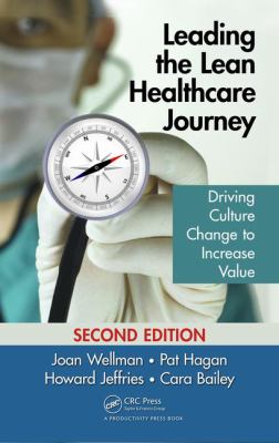 Leading the Lean Healthcare Journey : Driving Culture Change to Increase Value, Second Edition