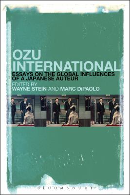 Ozu International : Essays on the Global Influences of a Japanese Auteur