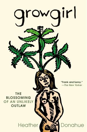 Growgirl : The Blossoming of an Unlikely Outlaw