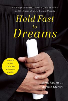 Hold Fast to Dreams : A College Guidance Counselor, His Students, and the Vision of a Life Beyond Poverty
