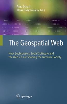 The Geospatial Web : How Geobrowsers, Social Software and the Web 2. 0 Are Shaping the Network Society