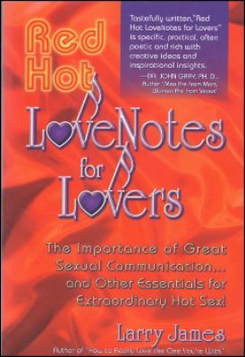Red Hot LoveNotes for Lovers : The Importance of Great Sexual Communication... And Other Essentials for Extraordinary Hot Sex!