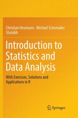 Introduction to Statistics and Data Analysis : With Exercises, Solutions and Applications in R