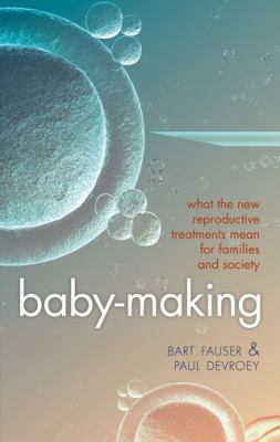 Baby-Making : What the New Reproductive Treatments Mean for Families and Society