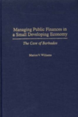 Managing Public Finances in a Small Developing Economy : The Case of Barbados