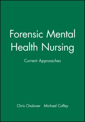 Forensic Mental Health Nursing : Current Approaches