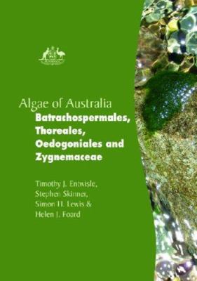 Algae of Australia : Batrachospermales, Thoreales, Oedogoniales and Zygnemaceae