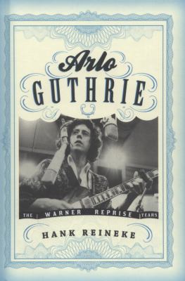 Arlo Guthrie : The Warner/Reprise Years