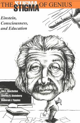The Stigma of Genius : Einstein, Consciousness and Education
