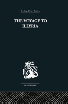 The Voyage to Illyria : A New Study of Shakespeare