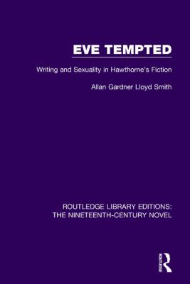 Eve Tempted : Writing and Sexuality in Hawthorne's Fiction