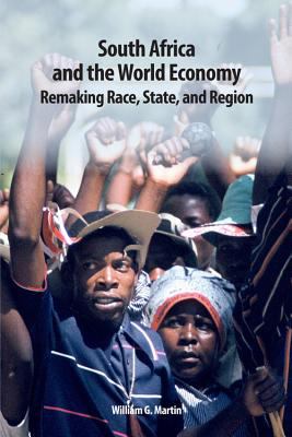 South Africa and the World Economy : Remaking Race, State, and Region