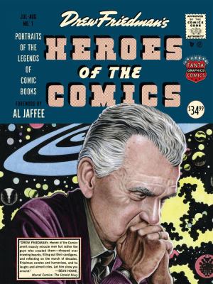 Heroes of the Comics : Portraits of the Pioneering Legends of Comic Books