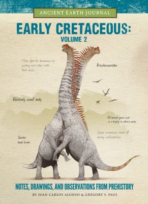 The Early Cretaceous Volume 2 : Notes, Drawings, and Observations from Prehistory