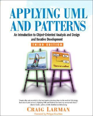 Applying UML and Patterns: an Introduction to Object-Oriented Analysis and Design and Iterative Development