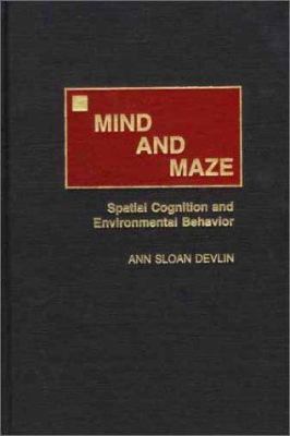 Mind and Maze : Spatial Cognition and Environmental Behavior