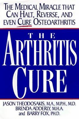 The Arthritis Cure : The Medical Miracle That Can Halt, Reverse, and May Even Cure Osteoarthritis