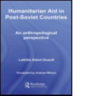 Humanitarian Aid in Post-Soviet Countries : An Anthropological Perspective