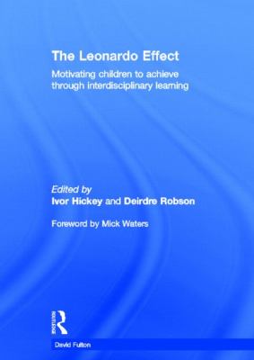 The Leonardo Effect : Motivating Children to Achieve Through Interdisciplinary Learning