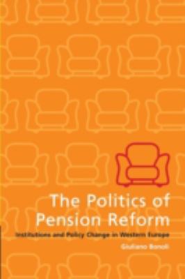 The Politics of Pension Reform : Institutions and Policy Change in Western Europe
