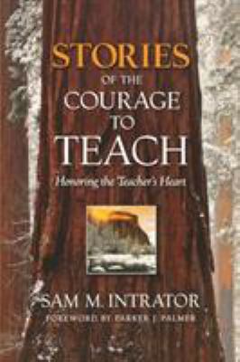 Stories of the Courage to Teach : Honoring the Teacher's Heart, Paperback Reprint