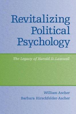 Revitalizing Political Psychology : The Legacy of Harold D. Lasswell